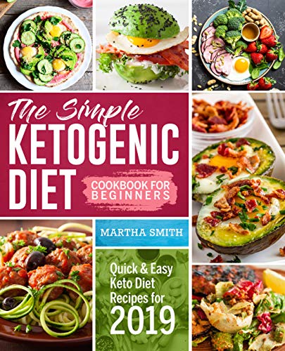 Book Cover The Simple Ketogenic Diet Cookbook For Beginners: Quick And Easy Keto Diet Recipes For 2019