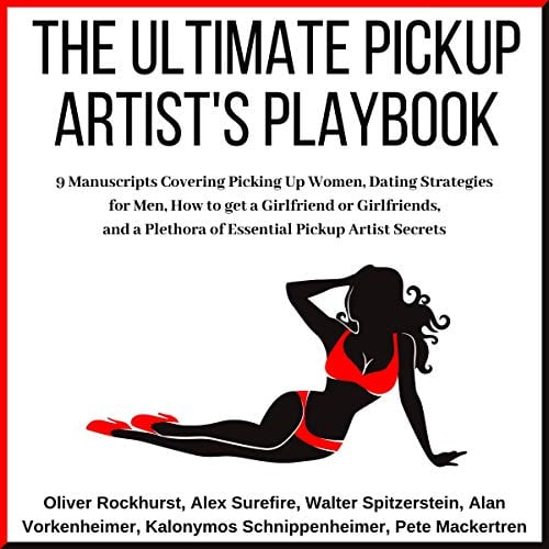 Book Cover The Ultimate Pickup Artist's Playbook: 9 Manuscripts Covering Picking Up Women, Dating Strategies for Men, How to get a Girlfriend or Girlfriends, and a Plethora of Essential Pickup Artist Secrets