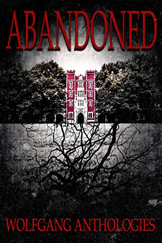 Book Cover Wolfgang Anthologies Presents: Abandoned.
