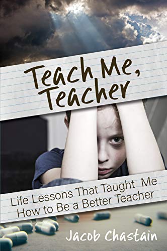 Book Cover Teach Me, Teacher: Life Lessons That Taught Me How to Be a Better Teacher