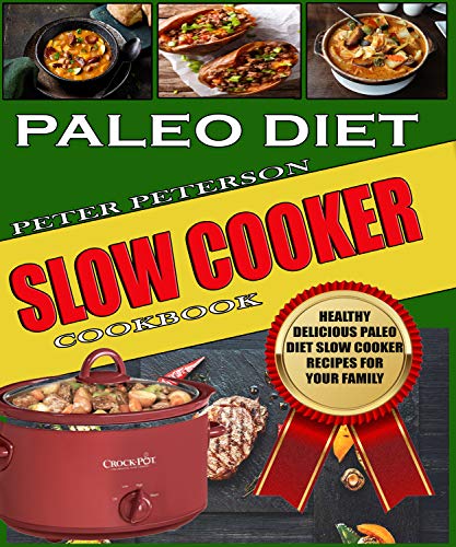 Book Cover Paleo Diet Slow Cooker Cookbook: Healthy Delicious Paleo Diet Slow Cooker Recipes for Your Family (Paleo Cookbook Book 2)