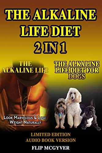 Book Cover THE ALKALINE LIFE DIET 2 IN 1: THE ALKALINE LIFE & THE ALKALINE LIFE DIET FOR DOGS 2 BOOKS IN 1 (THE ALKALINE LIFE DIET SERIES Book 5)