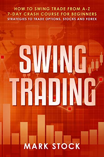 Book Cover Swing Trading: How to swing trade from A-Z, 7-day crash course for beginners, strategies to trade options, stocks and Forex