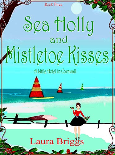 Book Cover Sea Holly and Mistletoe Kisses (A Little Hotel in Cornwall Book 3)