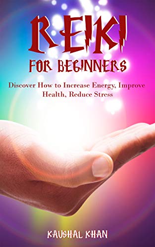 Book Cover REIKI FOR BEGINNERS: DISCOVER HOW TO INCREASE ENERGY, IMPROVE HEALTH, REDUCE STRESS