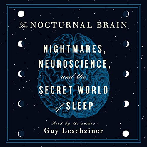 Book Cover The Nocturnal Brain: Nightmares, Neuroscience, and the Secret World of Sleep