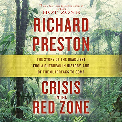 Book Cover Crisis in the Red Zone: The Story of the Deadliest Ebola Outbreak in History, and of the Outbreaks to Come