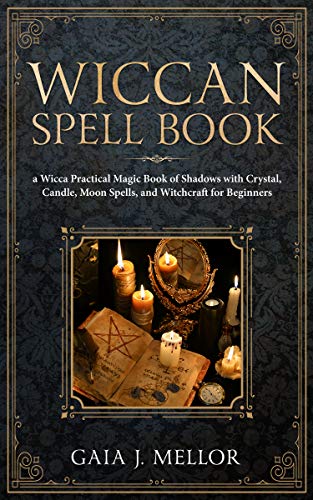 Book Cover Wiccan Spell Book: A Wicca Practical Magic Book of Shadows with Crystal, Candle, Moon Spells, and Witchcraft for Beginners