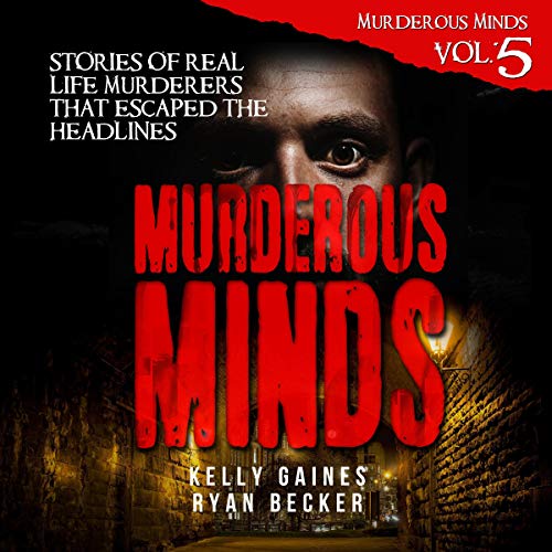 Book Cover Murderous Minds: Stories of Real Life Murderers that Escaped the Headlines: Murderous Minds, Vol. 5