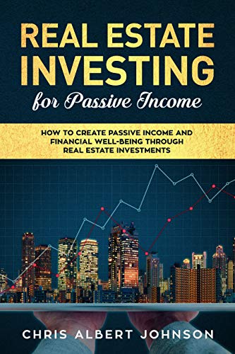 Book Cover Real Estate Investing for Passive Income: How to Create Passive Income and Financial Well-Being Through Real Estate Investments