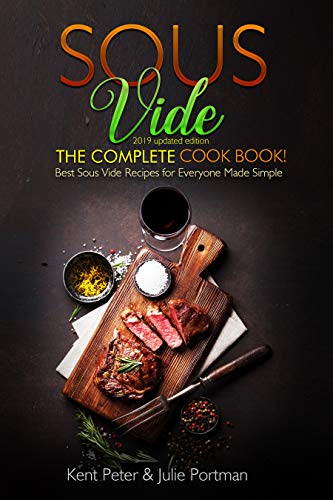 Book Cover Sous Vide: The Complete Cookbook! Best Sous Vide Recipes for Everyone Made Simple  (2019 updated edition)