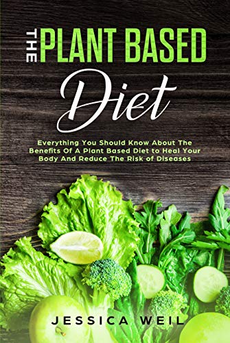 Book Cover The Plant Based Diet: A Scientifically-Proven Program to Avoid Diseases, Live Longer, and Start a Healthy Lifestyle (+ An Easy Meal Plan)