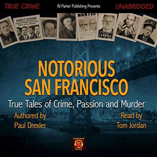 Book Cover Notorious San Francisco: True Tales of Crime, Passion and Murder