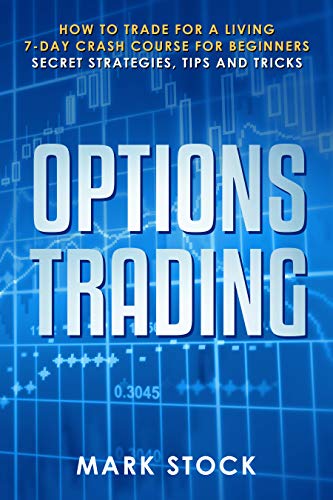 Book Cover Options Trading: How to trade for a living, 7-day crash course for beginners, secret strategies, tips and tricks