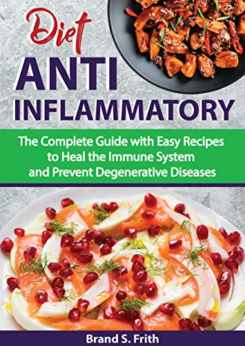 Book Cover Anti Inflammatory Diet: The Complete Guide with Easy Recipes to Heal the Immune System and Prevent Degenerative Diseases
