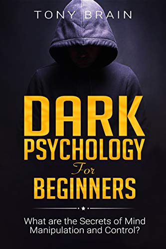 Book Cover DARK PSYCHOLOGY FOR BEGINNERS: What are the Secrets of Mind Manipulation and Control?