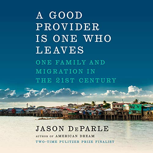 Book Cover A Good Provider Is One Who Leaves: One Family and Migration in the 21st Century