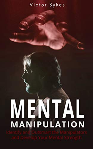 Book Cover Mental Manipulation: Identify and Outsmart the Manipulators and Develop Your Mental Strength