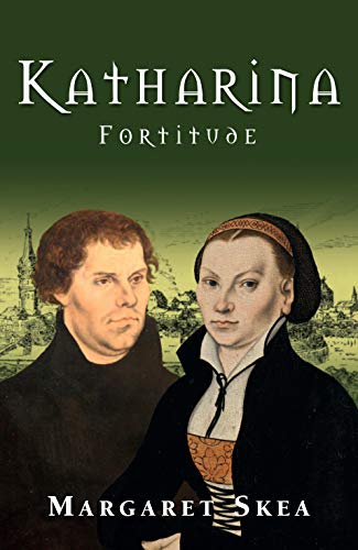Book Cover Katharina Fortitude: Inspiring conclusion to the semi-fictionalised biography of the escaped nun who became the wife of the reformer, Martin Luther. (Katharina Luther Series Book 2)