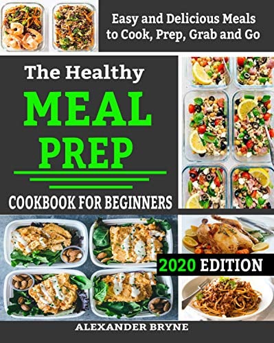 Book Cover The Healthy Meal Prep Cookbook for Beginners: Easy and Delicious Meals to Cook, Prep, Grab and Go 2020 Edition