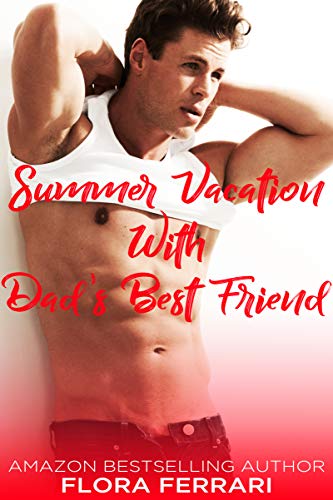 Book Cover Summer Vacation With Dad's Best Friend (A Man Who Knows What He Wants (Standalone))