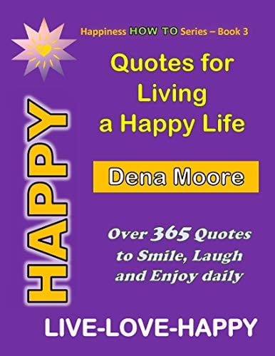 Book Cover Quotes for Living a Happy Life: Happy Quotes - Over 365 Quotes to Smile, Laugh and Enjoy Life (Live-Love-Happy Book 3)