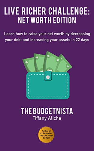 Book Cover Live Richer Challenge: Net Worth Edition: Learn how to raise your net worth by decreasing your debt and increasing your assets in 22 days
