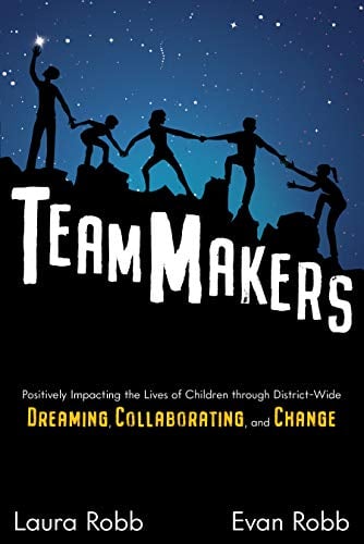 Book Cover TeamMakers: Positively Impacting the Lives of Children through District-Wide Dreaming, Collaborating, and Change