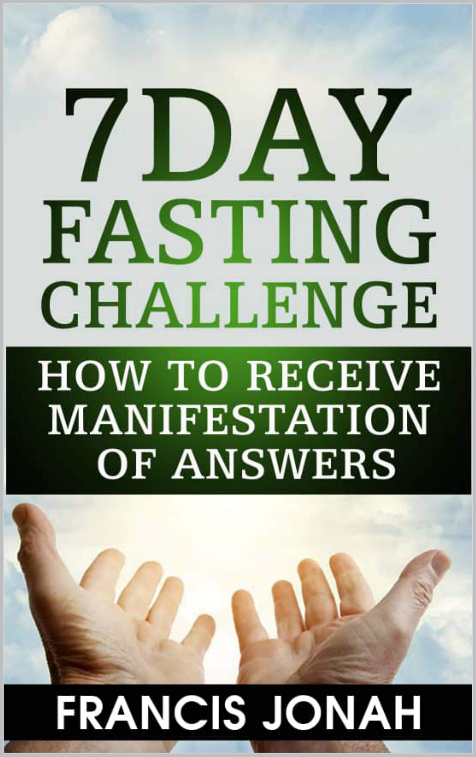 Book Cover 7 Day Fasting Challenge: 7 Day Fast: How to Receive Manifestation of Answers (Fasting Challenges Book 2)