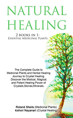 Book Cover NATURAL HEALING :ESSENTIAL MEDICINAL PLANTS /BEGINNERS JOURNEY TO CRYSTAL HEALING 2 books in1: The Complete Guide to Medicinal Plants and Herbal Healing/Discover The Healing Power of Crystals,Stones