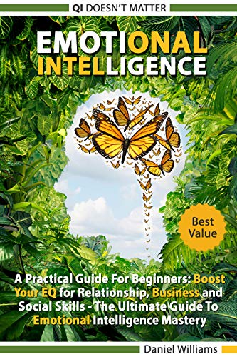 Book Cover Emotional intelligence: A Practical Guide For Beginners: Boost your EQ for Relationship, Business and Social Skills. The Ultimate Guide to Emotional Intelligence mastery. QI doesn't matter.