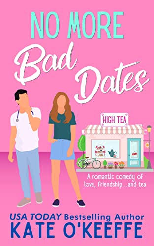 Book Cover No More Bad Dates: A laugh-out-loud sweet romantic comedy of love, friendship... and tea (High Tea Book 1)