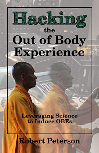 Book Cover Hacking the Out of Body Experience: Leveraging Science to Induce OBEs
