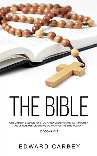 Book Cover THE BIBLE: A Beginner's Guide To Study And Understand Scripture /HOLY ROSARY: Learning to Pray Using Rosary  2books in1