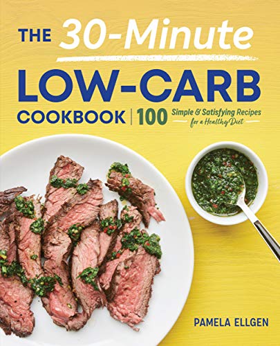 Book Cover The 30-Minute Low-Carb Cookbook: 100 Simple & Satisfying Recipes for a Healthy Diet