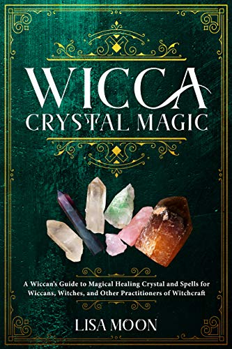 Book Cover Wicca Crystal Magic: A Wiccan's Guide to Magical Healing Crystal and Spells for Wiccans, Witches, and Other Practitioners of Witchcraft