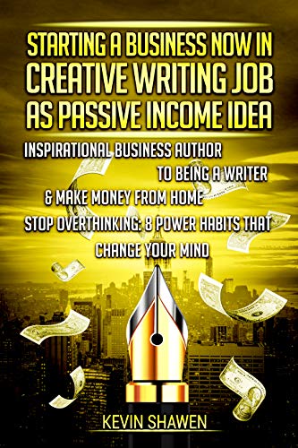 Book Cover Starting a Business Now in Creative Writing Job as Passive Income Idea: Inspirational Business Author to Being a Writer & Make Money from Home. Stop Overthinking: 8 Power Habits that Change Your Mind