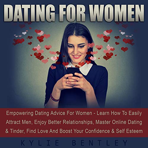 Book Cover Dating for Women: Empowering Dating Advice for Women - Learn How to Easily Attract Men, Enjoy Better Relationships, Master Online Dating & Tinder, Find Love, and Boost Your Confidence & Self Esteem