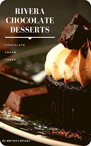 Book Cover Rivera Chocolate Desserts: Chocolate, Cream, Cakes, Cookies. Make your life more chocolatey