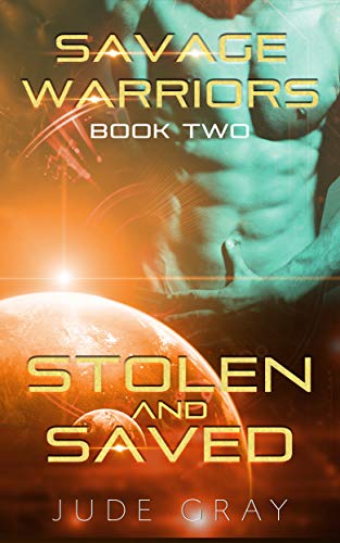 Book Cover Stolen and Saved: An Alien Abduction Romance Series (Savage Warriors Book 2)