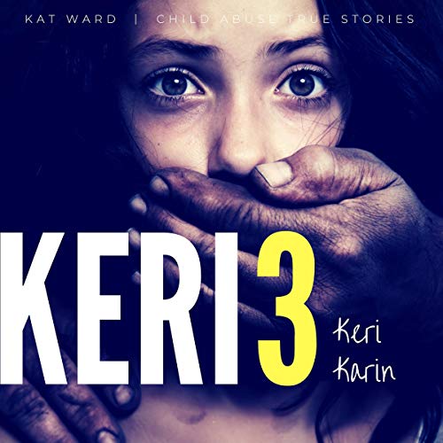 Book Cover Keri 3: The Original Child Abuse True Story