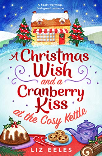 Book Cover A Christmas Wish and a Cranberry Kiss at the Cosy Kettle: A heartwarming, feel good romance