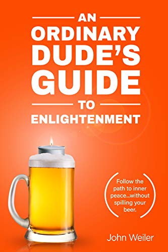 Book Cover An Ordinary Dude's Guide to Enlightenment: Follow the path to inner peace...without spilling your beer. (Ordinary Dude Guides Book 3)