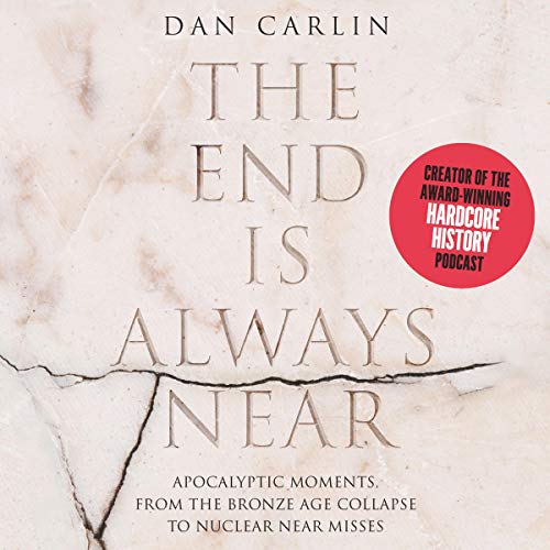 Book Cover The End Is Always Near: Apocalyptic Moments, from the Bronze Age Collapse to Nuclear Near Misses