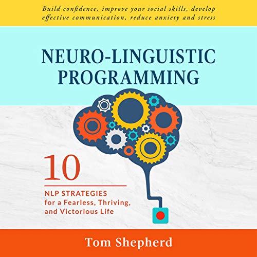 Book Cover Neuro-Linguistic Programming: 10 NLP Strategies for a Fearless, Thriving, and Victorious Life