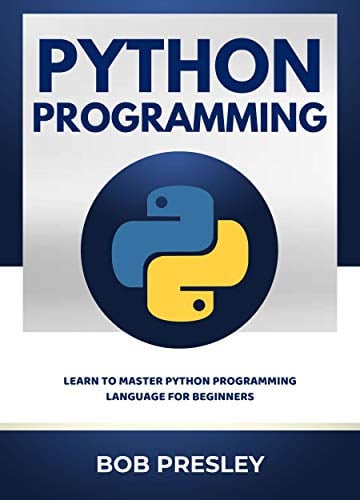 Book Cover Python Programming: Learn To Master Python Programming Language For Beginners: Python Programming Tutorial, Examples, Tips and Mini Projects