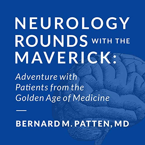 Book Cover Neurology Rounds with the Maverick: Adventures with Patients from the Golden Age of Medicine