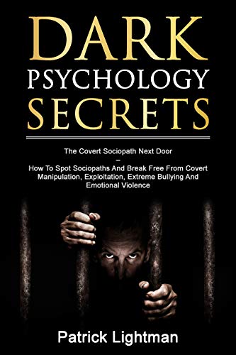 Book Cover Dark Psychology Secrets: The Covert Sociopath Next Door  -  How To Spot Sociopaths And Break Free From Covert Manipulation, Exploitation, Extreme Bullying And Emotional Violence