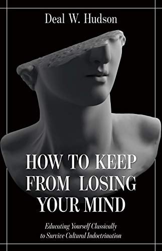 Book Cover How to Keep From Losing Your Mind: Educating Yourself Classically to Resist Cultural Indoctrination