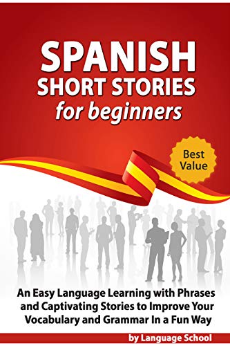 Book Cover Spanish Short Stories for Beginners: An Easy Language Learning with Phrases and Captivating Stories to Improve Your Vocabulary and Grammar in a Fun Way (Spanish Edition)